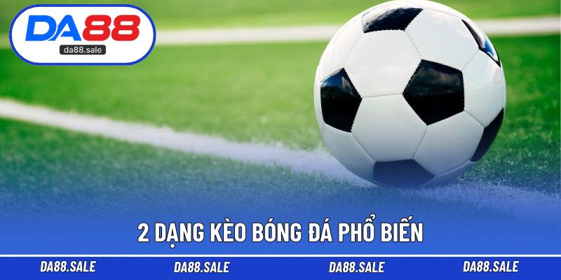 2 dạng kèo bóng đá phổ biến