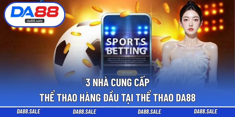 3 nhà cung cấp thể thao hàng đầu tại thể thao DA88