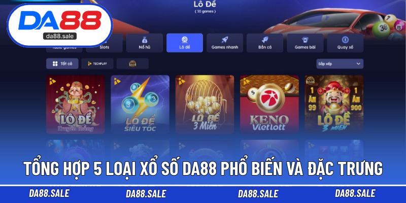 Tổng hợp 5 loại xổ số DA88 phổ biến và đặc trưng