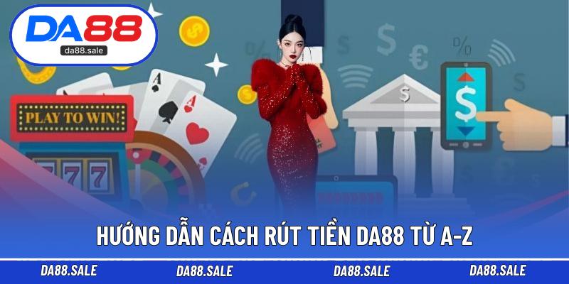 Hướng dẫn cách rút tiền DA88 từ A-Z