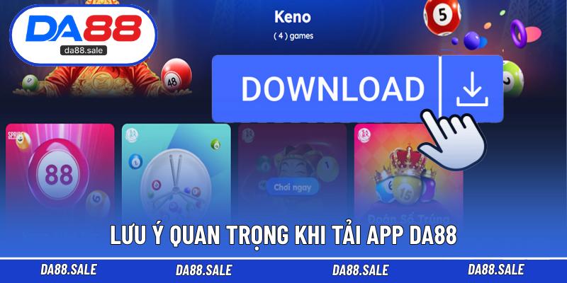 Lưu ý quan trọng khi tải app DA88