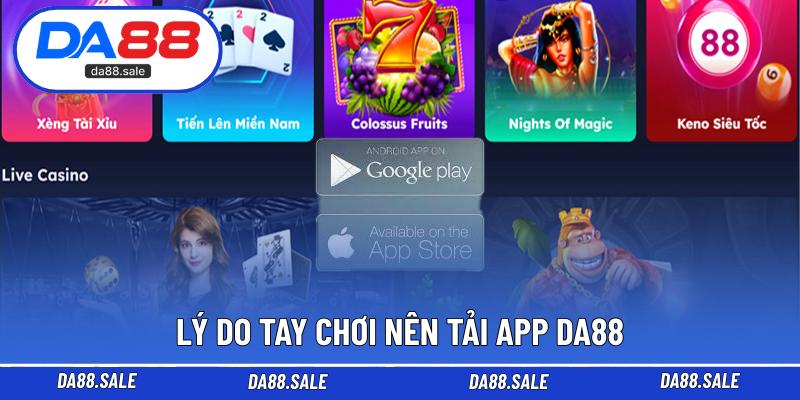 Lý do tay chơi nên tải App DA88