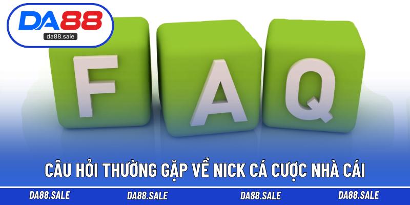 Câu hỏi thường gặp về nick cá cược nhà cái