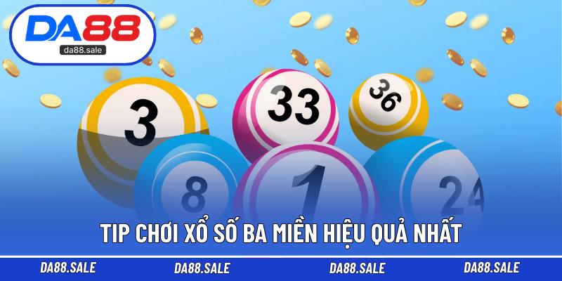 Tip chơi xổ số ba miền hiệu quả nhất