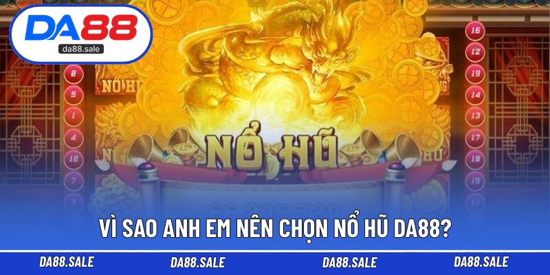 Vì sao anh em nên chọn nổ hũ DA88?