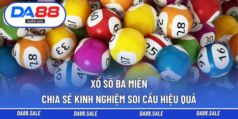 Xổ Số Ba Miền – Chia Sẻ Kinh Nghiệm Soi Cầu Hiệu Quả