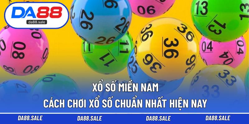 Xổ Số Miền Nam – Cách Chơi Xổ Số Chuẩn Nhất Hiện Nay